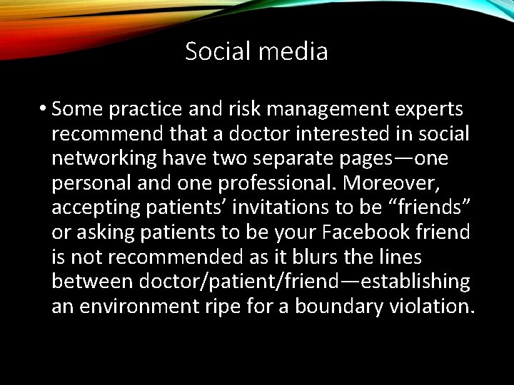Social media • Some practice and risk management experts recommend that a doctor interested