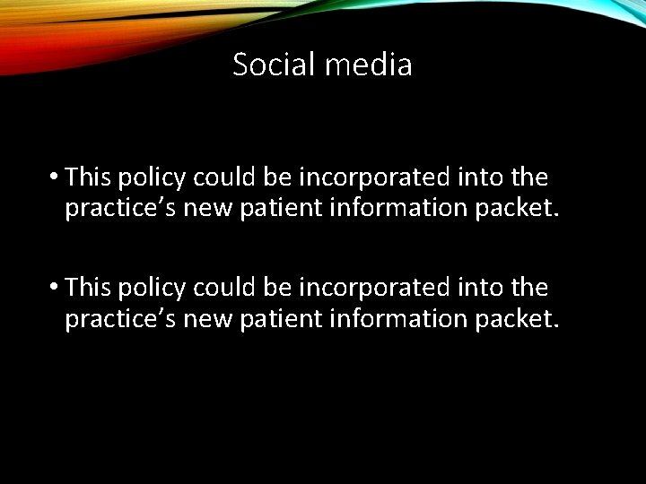 Social media • This policy could be incorporated into the practice’s new patient information