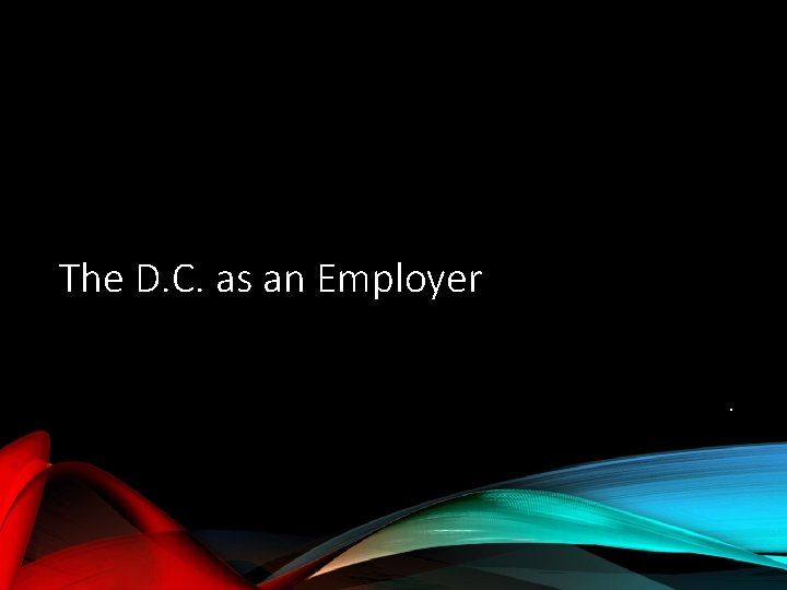 The D. C. as an Employer. 