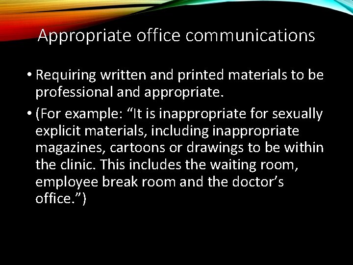Appropriate office communications • Requiring written and printed materials to be professional and appropriate.