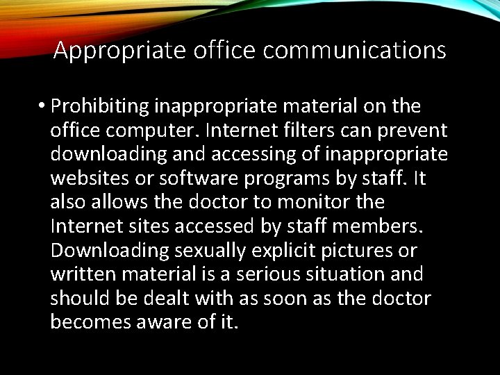 Appropriate office communications • Prohibiting inappropriate material on the office computer. Internet filters can
