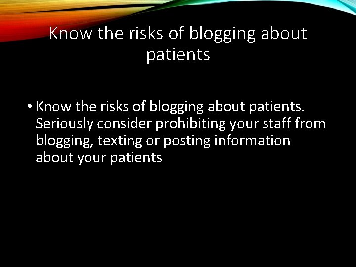 Know the risks of blogging about patients • Know the risks of blogging about