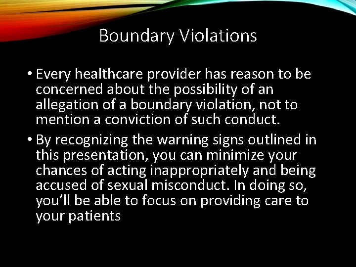 Boundary Violations • Every healthcare provider has reason to be concerned about the possibility