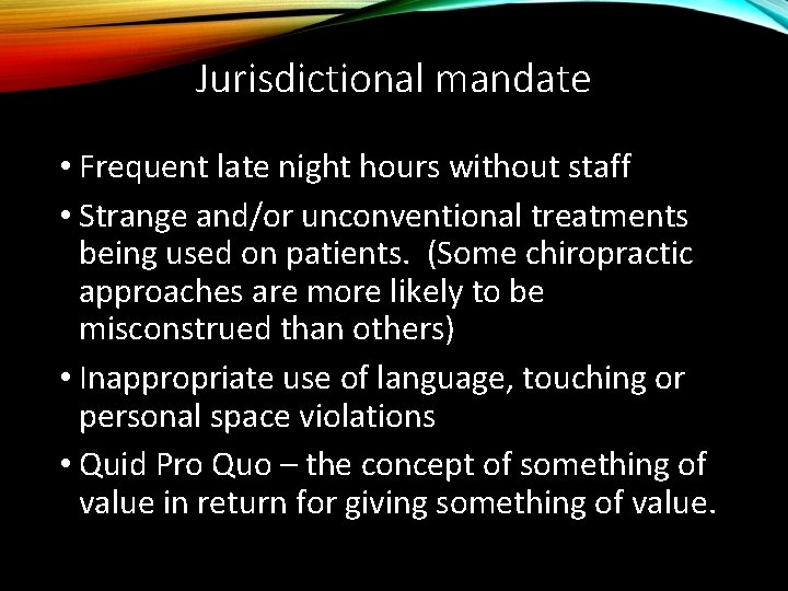 Jurisdictional mandate • Frequent late night hours without staff • Strange and/or unconventional treatments