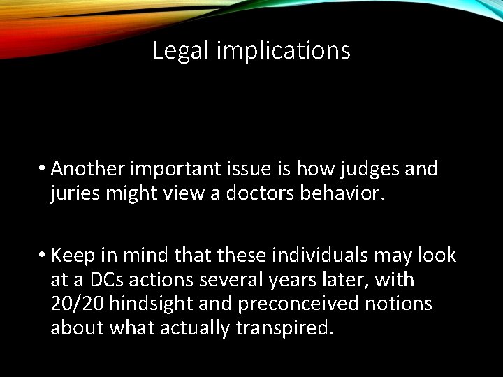 Legal implications • Another important issue is how judges and juries might view a