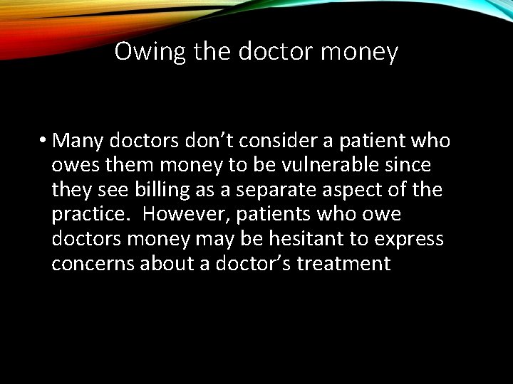Owing the doctor money • Many doctors don’t consider a patient who owes them