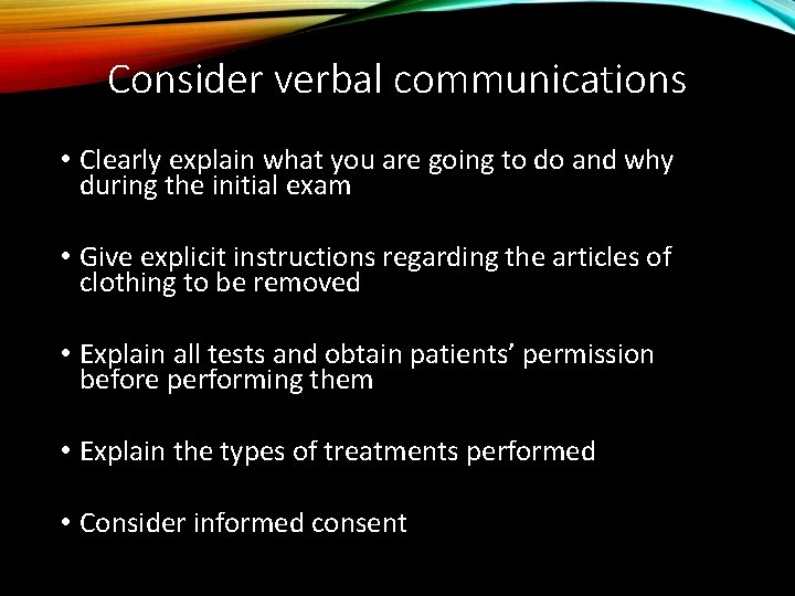 Consider verbal communications • Clearly explain what you are going to do and why
