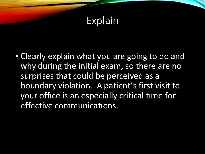 Explain • Clearly explain what you are going to do and why during the