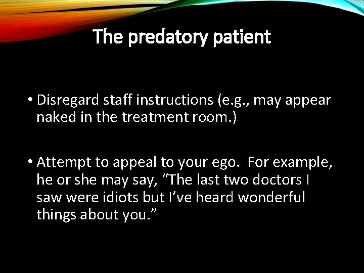 The predatory patient • Disregard staff instructions (e. g. , may appear naked in