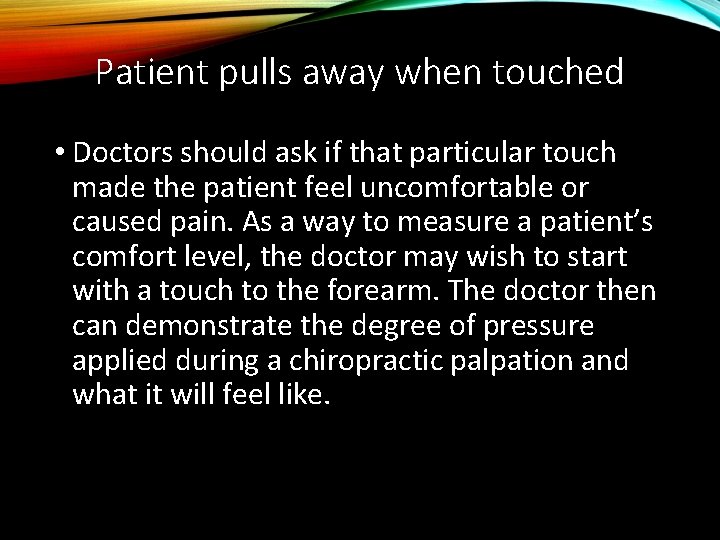 Patient pulls away when touched • Doctors should ask if that particular touch made