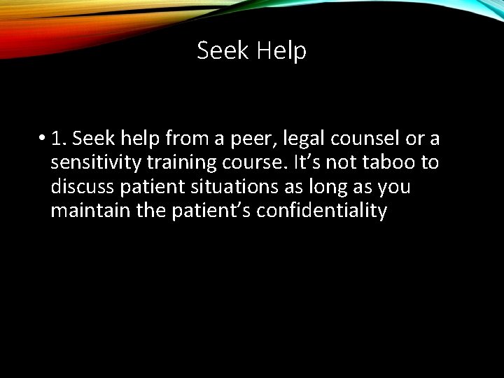 Seek Help • 1. Seek help from a peer, legal counsel or a sensitivity