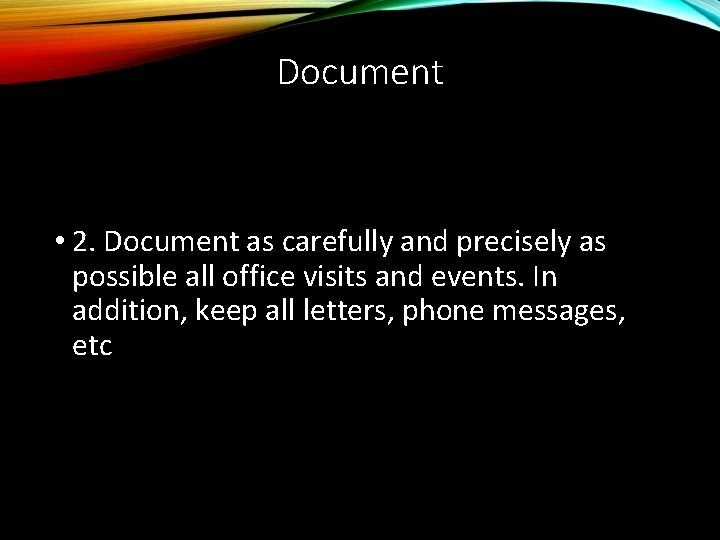 Document • 2. Document as carefully and precisely as possible all office visits and