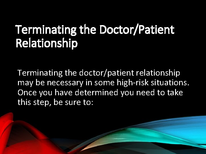 Terminating the Doctor/Patient Relationship Terminating the doctor/patient relationship may be necessary in some high-risk