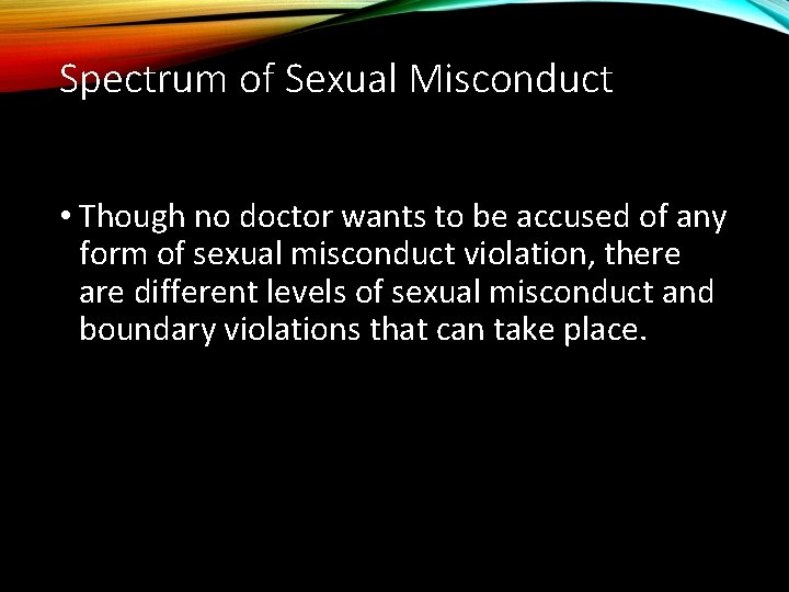Spectrum of Sexual Misconduct • Though no doctor wants to be accused of any
