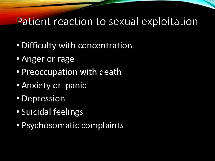 Patient reaction to sexual exploitation • Difficulty with concentration • Anger or rage •