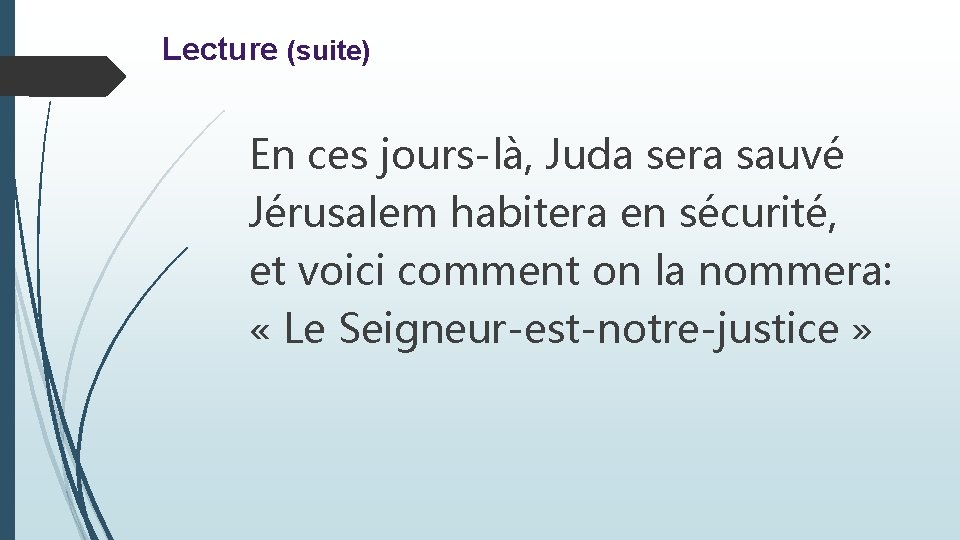 Lecture (suite) En ces jours-là, Juda sera sauvé Jérusalem habitera en sécurité, et voici