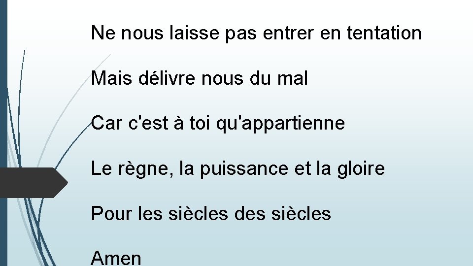 Ne nous laisse pas entrer en tentation Mais délivre nous du mal Car c'est