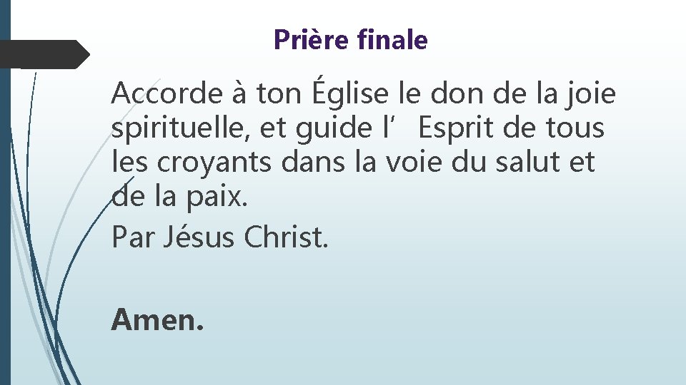 Prière finale Accorde à ton Église le don de la joie spirituelle, et guide