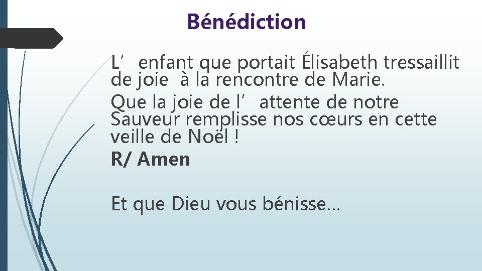 Bénédiction L’enfant que portait Élisabeth tressaillit de joie à la rencontre de Marie. Que