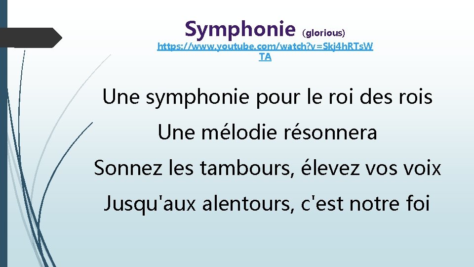 Symphonie (glorious) https: //www. youtube. com/watch? v=Skj 4 h. RTs. W TA Une symphonie