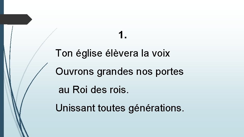  1. Ton église élèvera la voix Ouvrons grandes nos portes au Roi des