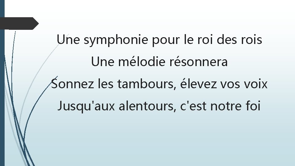 Une symphonie pour le roi des rois Une mélodie résonnera Sonnez les tambours, élevez