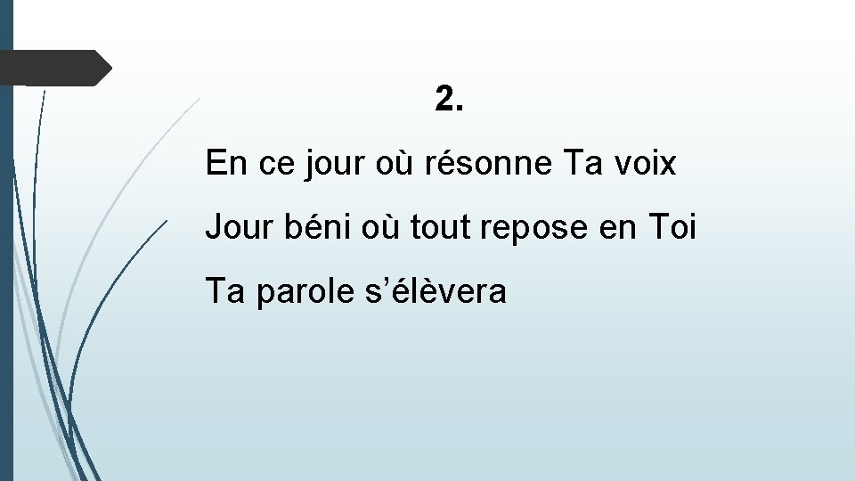  2. En ce jour où résonne Ta voix Jour béni où tout repose
