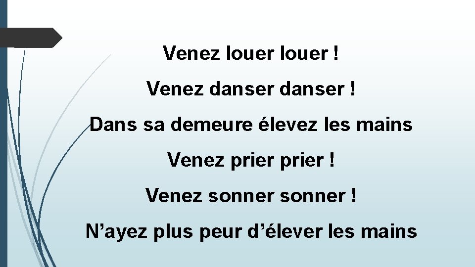 Venez louer ! Venez danser ! Dans sa demeure élevez les mains Venez prier