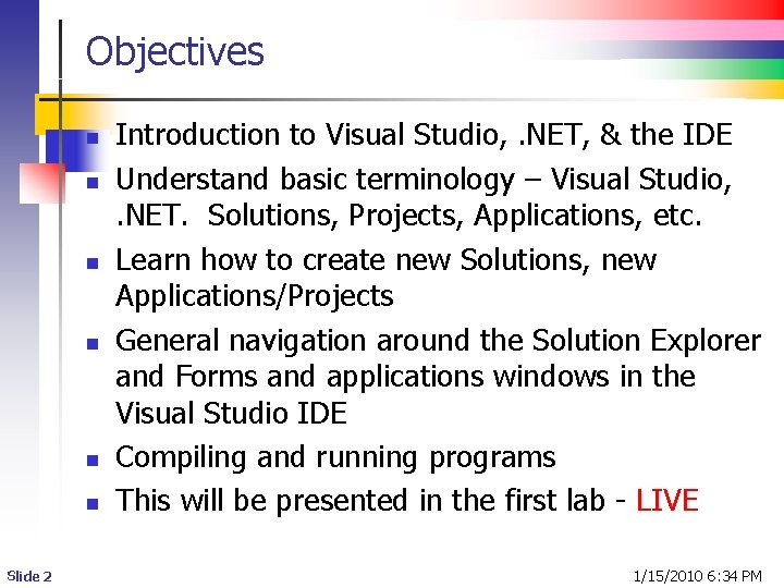 Objectives n n n Slide 2 Introduction to Visual Studio, . NET, & the
