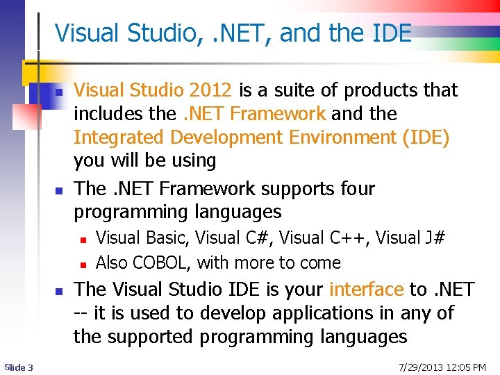 Visual Studio, . NET, and the IDE n n Visual Studio 2012 is a