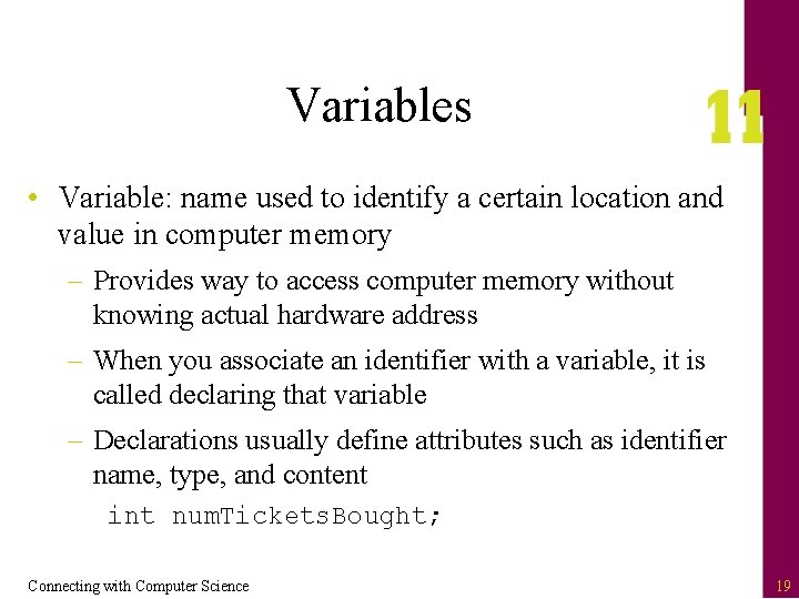 Variables • Variable: name used to identify a certain location and value in computer