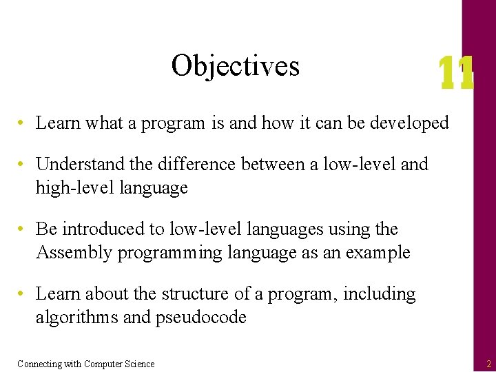 Objectives • Learn what a program is and how it can be developed •