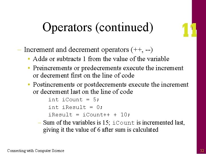 Operators (continued) – Increment and decrement operators (++, --) • Adds or subtracts 1