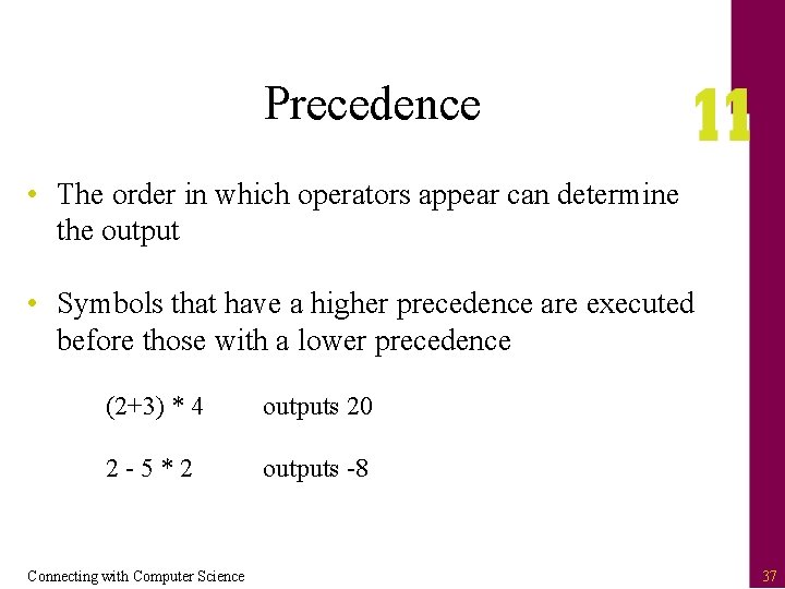 Precedence • The order in which operators appear can determine the output • Symbols