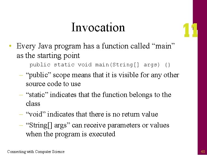 Invocation • Every Java program has a function called “main” as the starting point