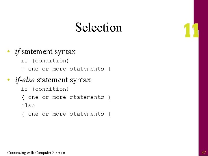 Selection • if statement syntax if (condition) { one or more statements } •