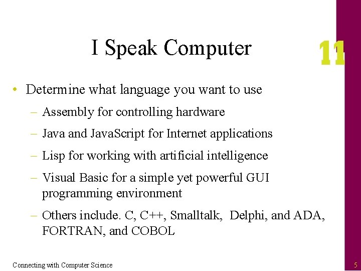 I Speak Computer • Determine what language you want to use – Assembly for