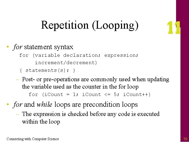 Repetition (Looping) • for statement syntax for (variable declaration; expression; increment/decrement) { statements(s); }