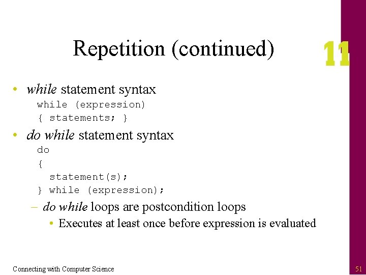 Repetition (continued) • while statement syntax while (expression) { statements; } • do while