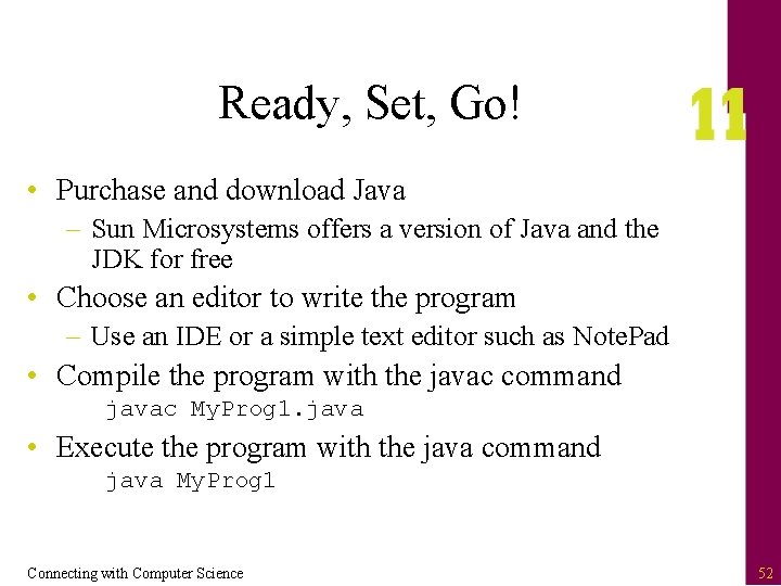 Ready, Set, Go! • Purchase and download Java – Sun Microsystems offers a version
