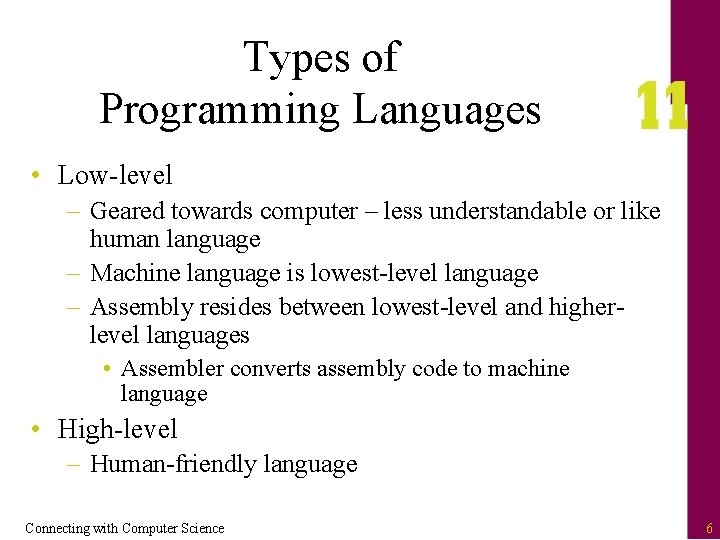 Types of Programming Languages • Low-level – Geared towards computer – less understandable or