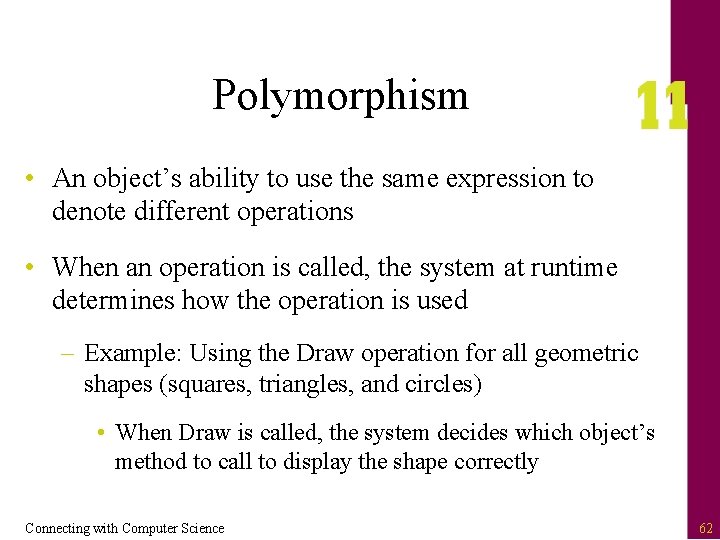 Polymorphism • An object’s ability to use the same expression to denote different operations