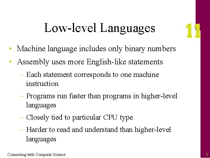 Low-level Languages • Machine language includes only binary numbers • Assembly uses more English-like