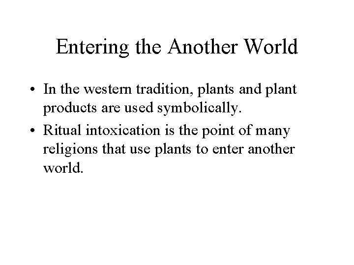Entering the Another World • In the western tradition, plants and plant products are