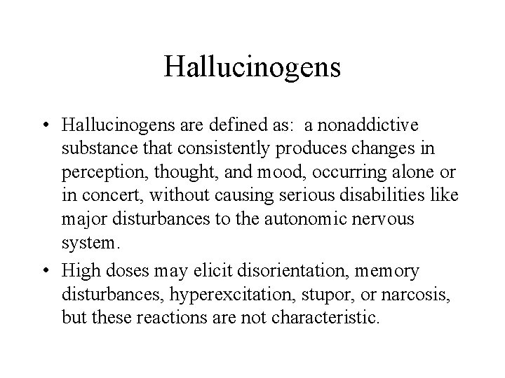 Hallucinogens • Hallucinogens are defined as: a nonaddictive substance that consistently produces changes in