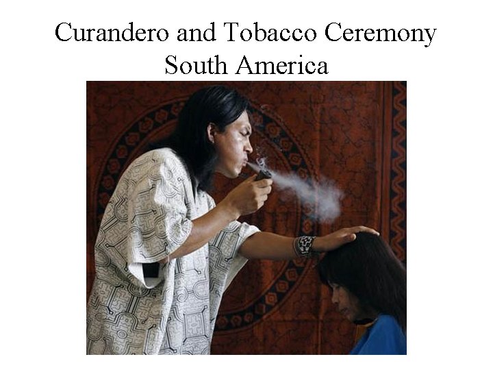 Curandero and Tobacco Ceremony South America 