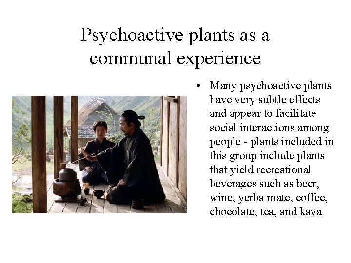 Psychoactive plants as a communal experience • Many psychoactive plants have very subtle effects