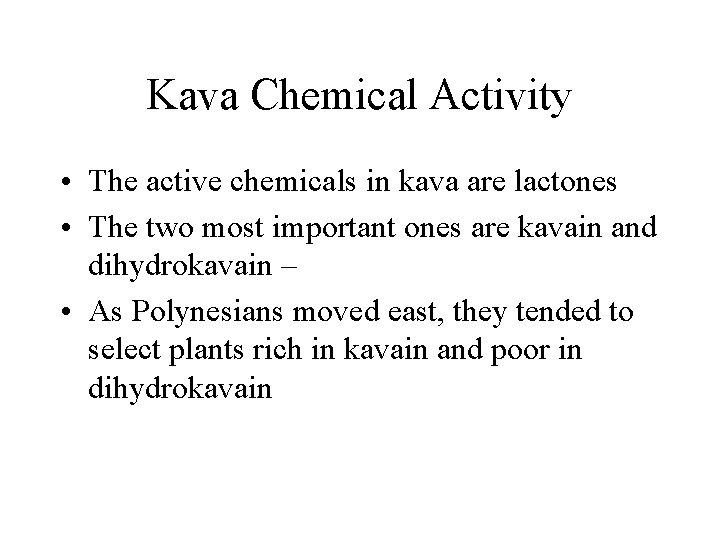 Kava Chemical Activity • The active chemicals in kava are lactones • The two