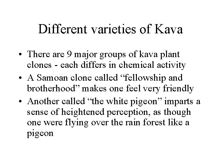 Different varieties of Kava • There are 9 major groups of kava plant clones