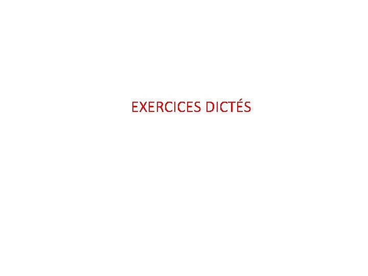 EXERCICES DICTÉS 